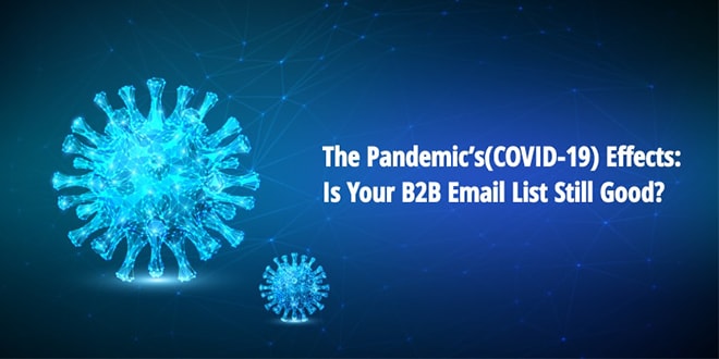 The Pandemic’s(COVID-19) Effects: Is Your B2B Email List Still Good?