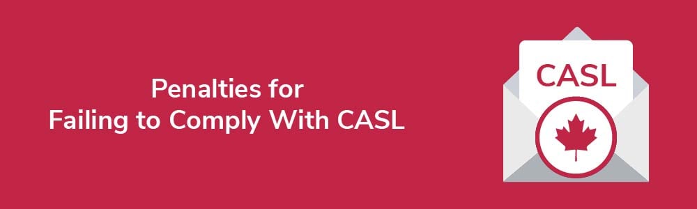 penalties-for-failing-to-comply-with-canada-anti-spam-legislation-casl