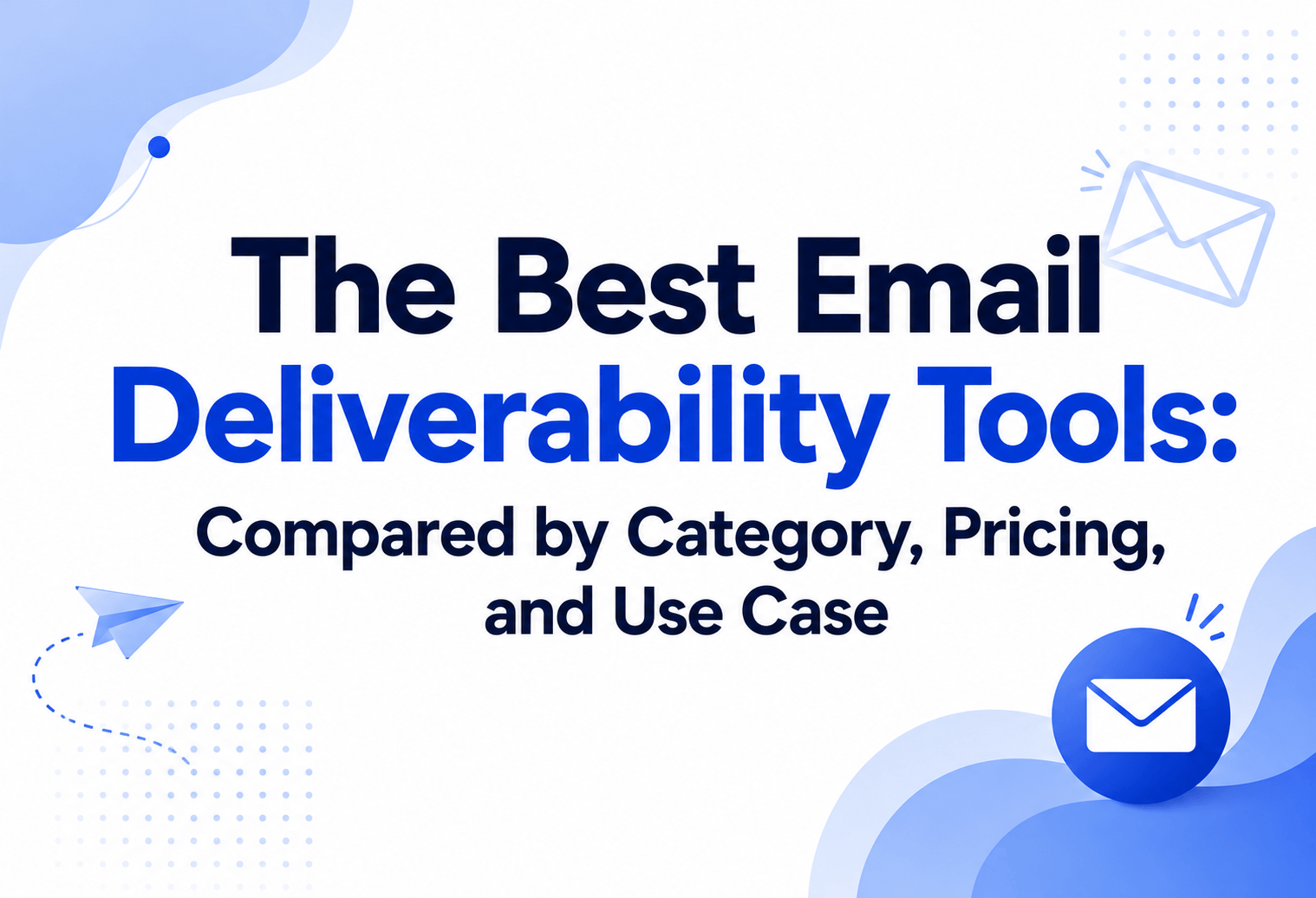 17 Best Email Deliverability Tools: Tested & Ranked